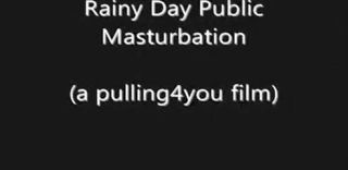 Free Amature Porn Rainy Day Public Masturbation (a pulling4you film) eFappy