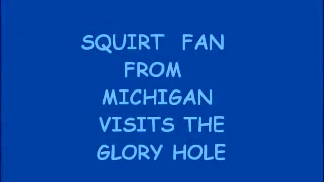 Cocks SQUIRT FAN FROM MICHIGAN STOPS BY THE GLORY HOLE Ffm - 1