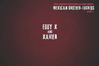 Egbo Mexican Brotherfuckers! ? Eddy X Fucks Xavier Scene 1 Gay Facial