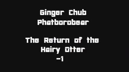 Doggystyle Ginger Chub: Return of Hirsute Otter-1 Amateursex