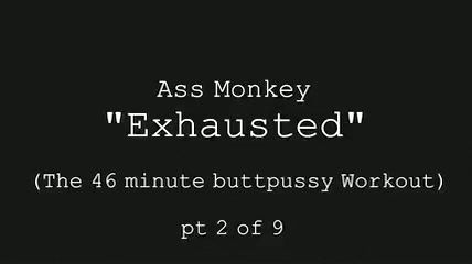 XXX Plus Ass Monkey - Exhausted pt 2 of 9, Better than pussy Livecams - 1